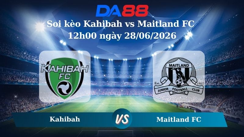 Nhận định soi kèo Kahibah vs Maitland FC 12h00 ngày 28/06/2026