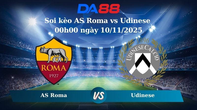Soi kèo AS Roma vs Udinese 00h00 ngày 10/11/2025