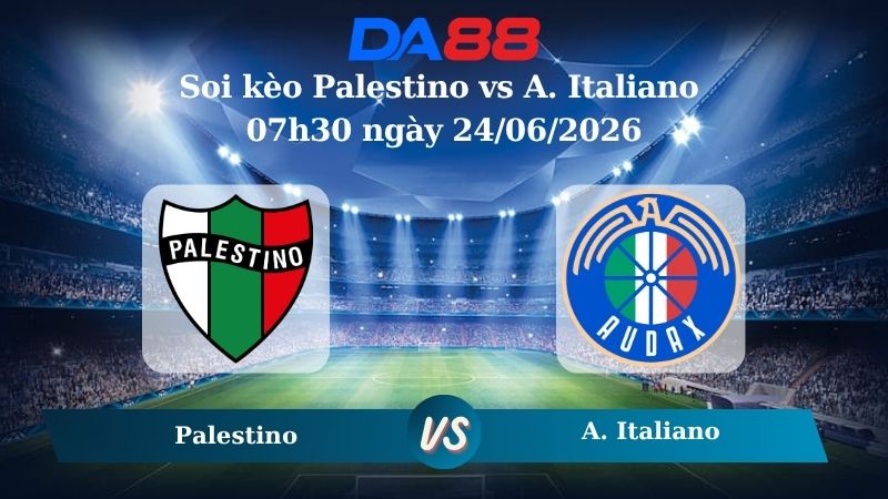 Nhận định soi kèo Palestino vs A. Italiano 07h30 ngày 24/06/2026