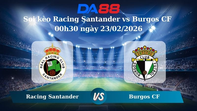 Nhận định soi kèo Racing Santander vs Burgos CF 00h30 ngày 23/02/2026
