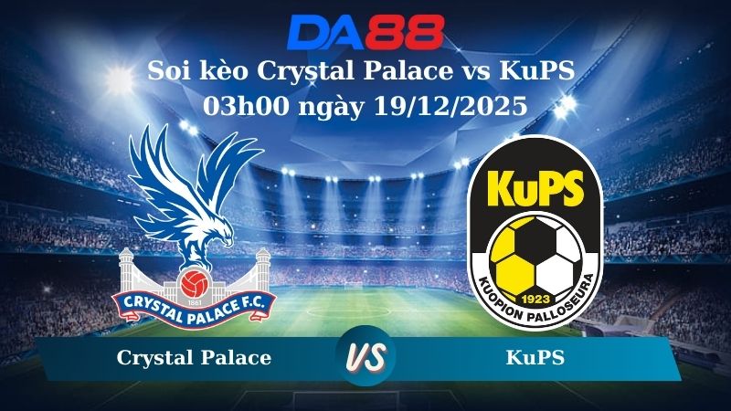Nhận định soi kèo Crystal Palace vs KuPS 03h00 ngày 19/12/2025