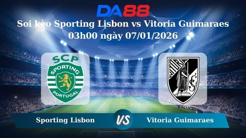 soi kèo Sporting Lisbon vs Vitoria Guimaraes 03h00 ngày 07/01/2026