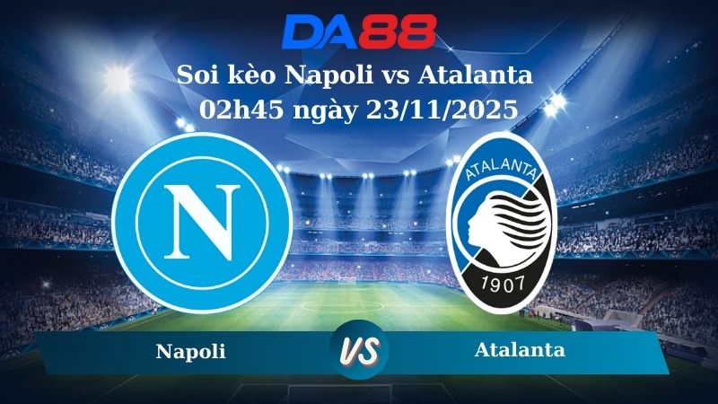 soi kèo Napoli vs Atalanta 02h45 ngày 23/11/2025
