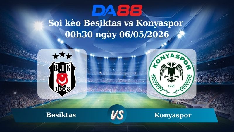 Nhận định soi kèo Besiktas vs Konyaspor 00h30 ngày 06/05/2026