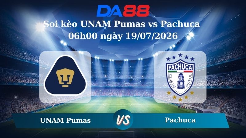 Nhận định soi kèo UNAM Pumas vs Pachuca 06h00 ngày 19/07/2026