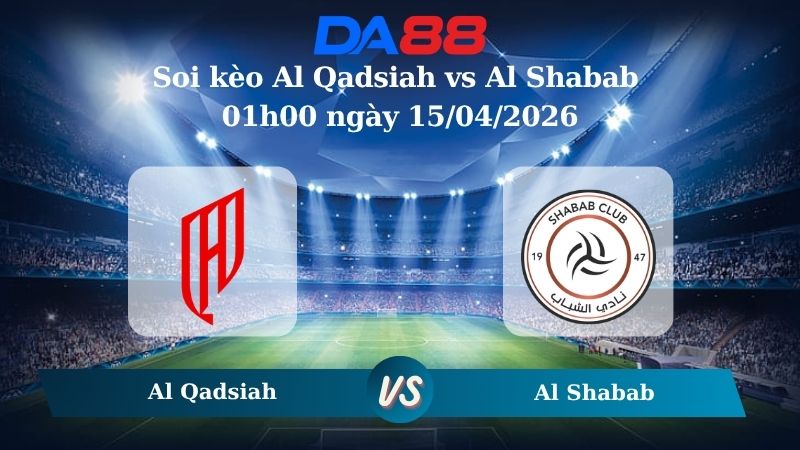 Nhận định soi kèo Al Qadsiah vs Al Shabab 01h00 ngày 15/04/2026