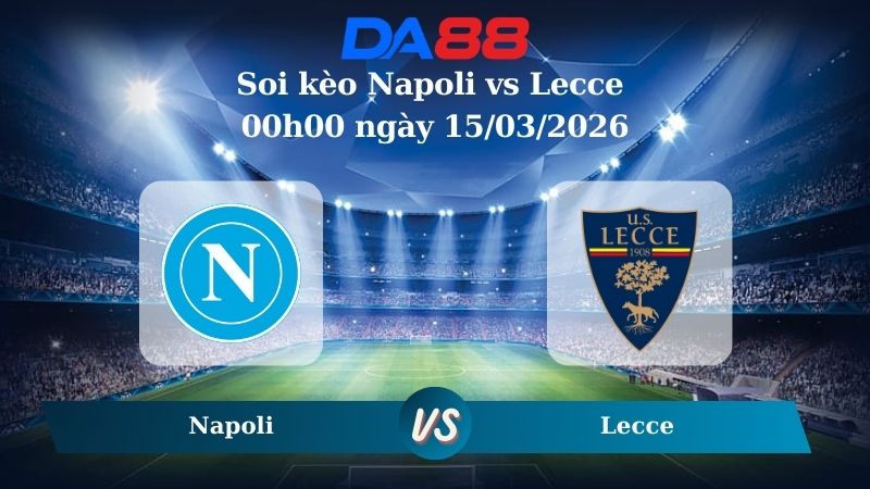 Nhận định soi kèo Napoli vs Lecce 00h00 ngày 15/03/2026