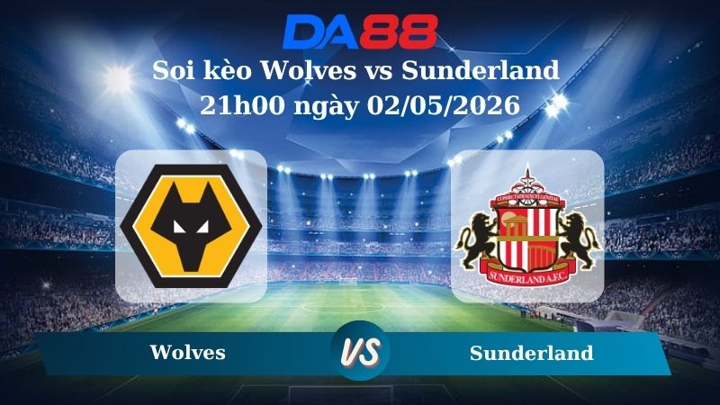 Nhận định soi kèo Wolves vs Sunderland 21h00 ngày 02/05/2026