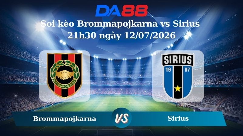 Nhận định soi kèo Brommapojkarna vs Sirius 21h30 ngày 12/07/2026