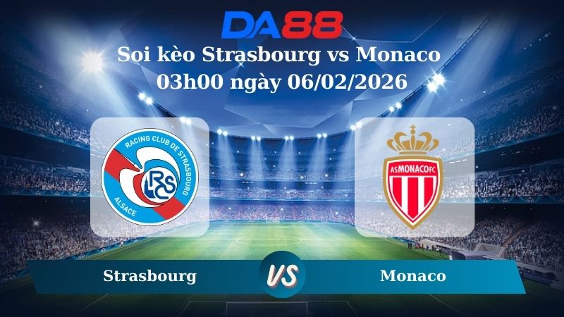 Nhận định soi kèo Strasbourg vs Monaco 03h00 ngày 06/02/2026