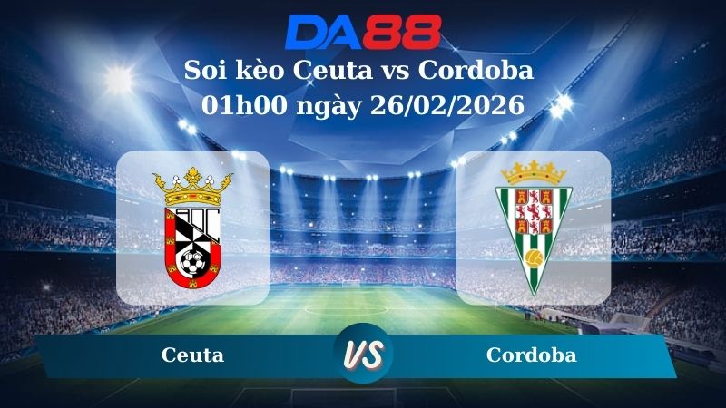 Nhận định soi kèo Ceuta vs Cordoba 01h00 ngày 26/02/2026
