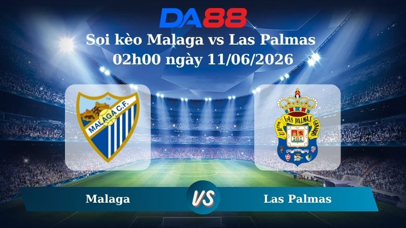 Nhận định soi kèo nhà cái Malaga vs Las Palmas 02h00 ngày 11/06/2026