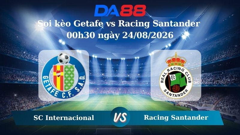 Nhận định soi kèo Getafe vs Racing Santander 00h30 ngày 24/08/2026