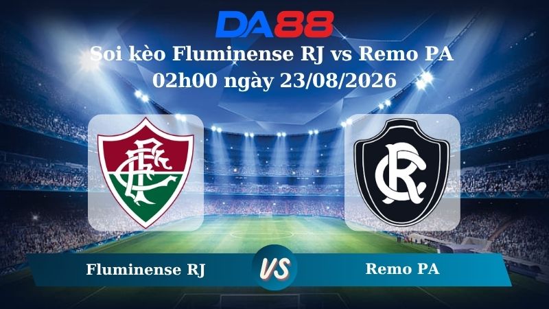 Nhận định soi kèo Fluminense RJ vs Remo PA 02h00 ngày 23/08/2026