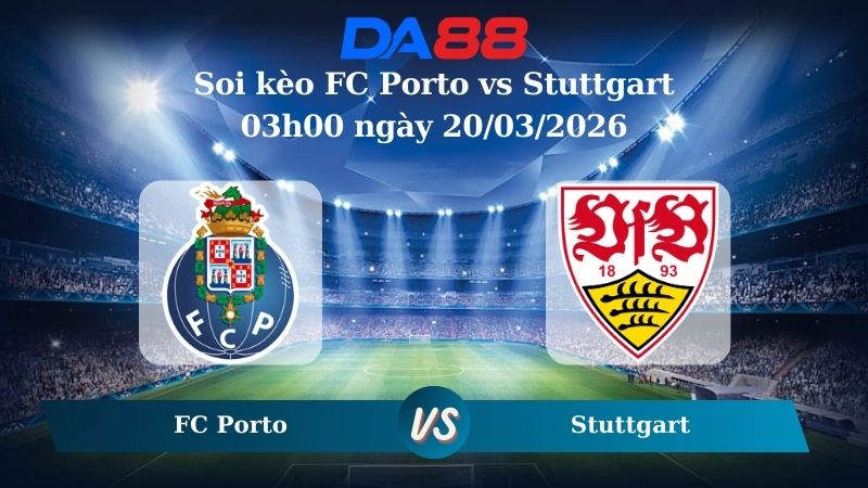  soi kèo FC Porto vs Stuttgart 03h00 ngày 20/03/2026