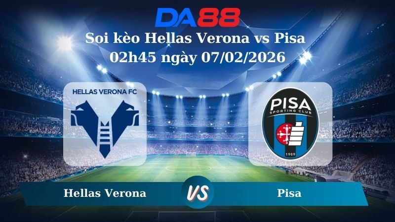 Nhận định soi kèo Hellas Verona vs Pisa 02h45 ngày 07/02/2026
