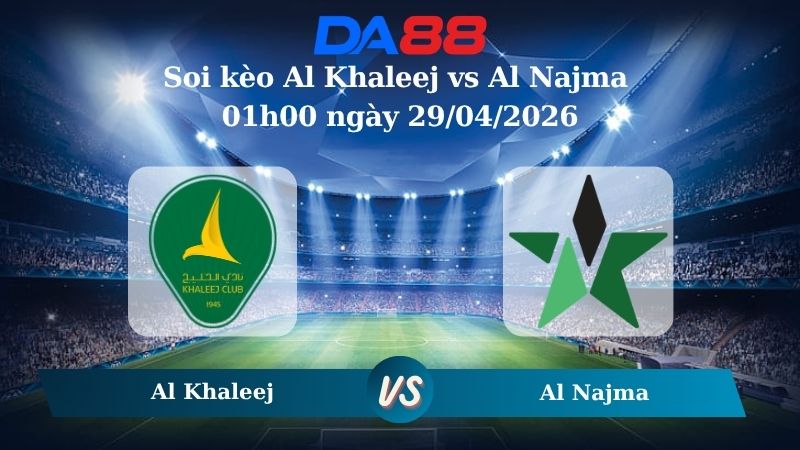 Nhận định soi kèo Al Khaleej vs Al Najma 01h00 ngày 29/04/2026