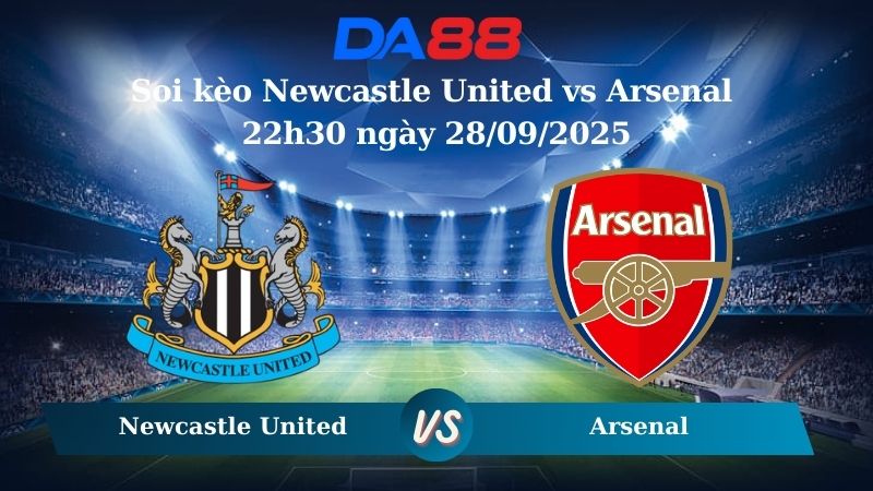 Soi kèo Newcastle United vs Arsenal 22h30 ngày 28/09/2025