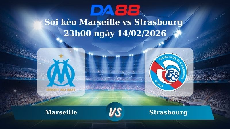 Nhận định soi kèo Marseille vs Strasbourg 23h00 ngày 14/02/2026