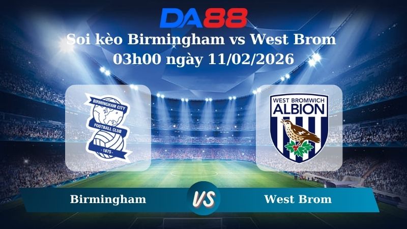 Nhận định soi kèo Birmingham vs West Brom 03h00 ngày 11/02/2026