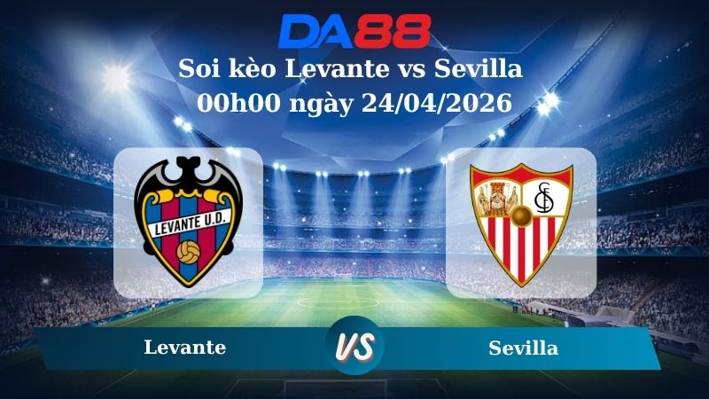 Nhận định soi kèo Levante vs Sevilla 00h00 ngày 24/04/2026