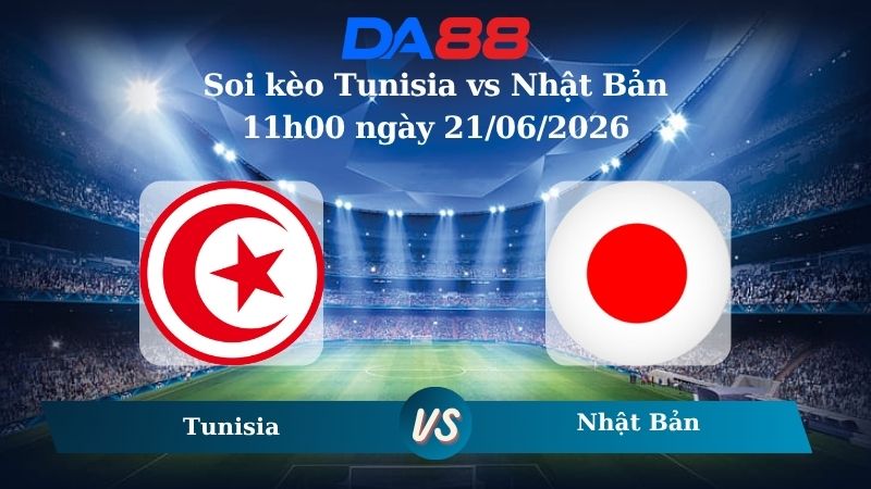 soi kèo Tunisia vs Nhật Bản 11h00 ngày 21/06/2026