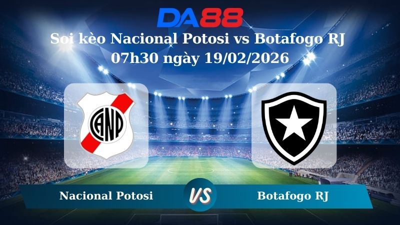 Nhận định soi kèo Nacional Potosi vs Botafogo RJ 07h30 ngày 19/02/2026
