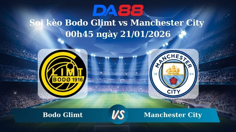 Nhận định soi kèo Bodo Glimt vs Manchester City 00h45 ngày 21/01/2026