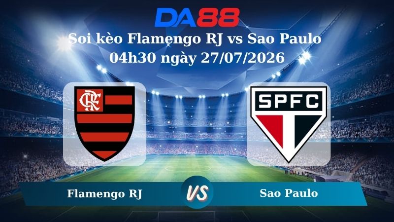 Nhận định soi kèo Flamengo RJ vs Sao Paulo 04h30 ngày 27/07/2026