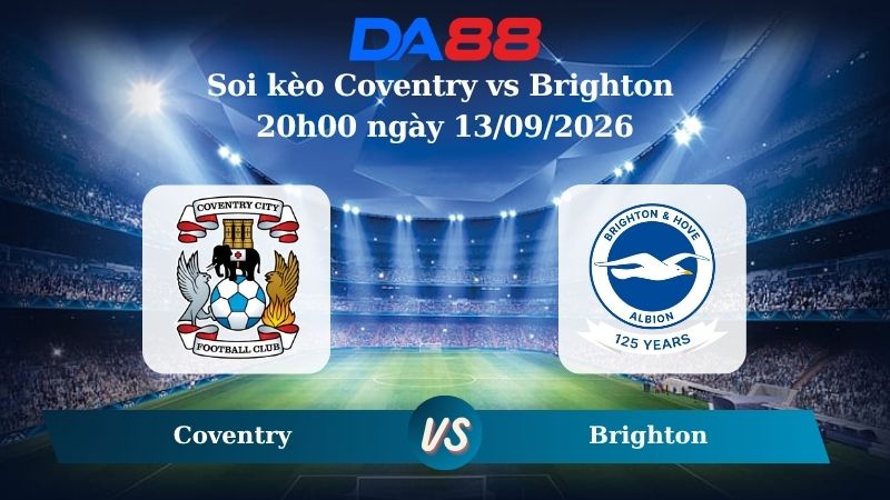 Nhận định soi kèo Coventry vs Brighton 20h00 ngày 13/09/2026
