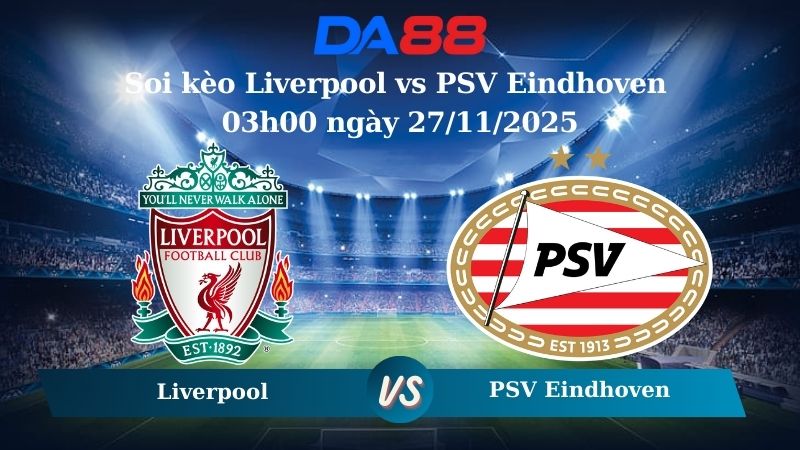 Soi kèo Liverpool vs PSV Eindhoven 03h00 ngày 27/11/2025