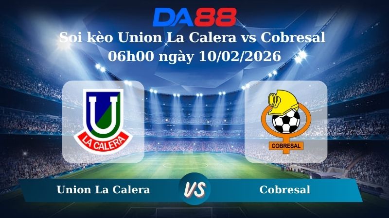 Nhận định soi kèo Union La Calera vs Cobresal 06h00 ngày 10/02/2026
