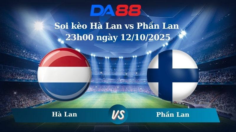 Soi kèo Hà Lan vs Phần Lan 23h00 ngày 12/10/2025