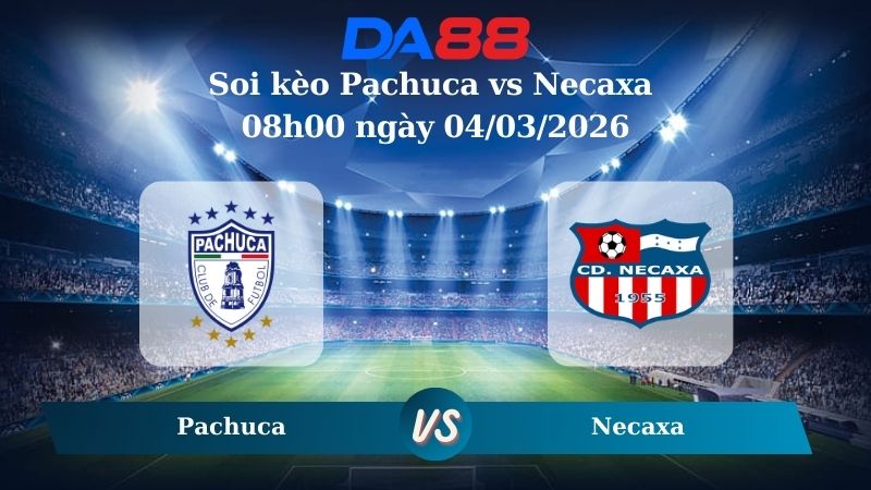Nhận định soi kèo Pachuca vs Necaxa 08h00 ngày 04/03/2026