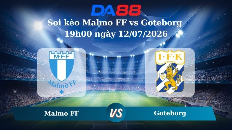 Nhận định soi kèo Malmo FF vs Goteborg 19h00 ngày 12/07/2026