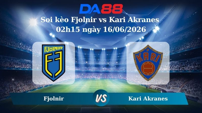 Nhận định soi kèo Fjolnir vs Kari Akranes 02h15 ngày 16/06/2026