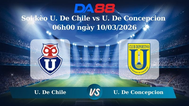Nhận định soi kèo U. De Chile vs U. De Concepcion 06h00 ngày 10/03/2026