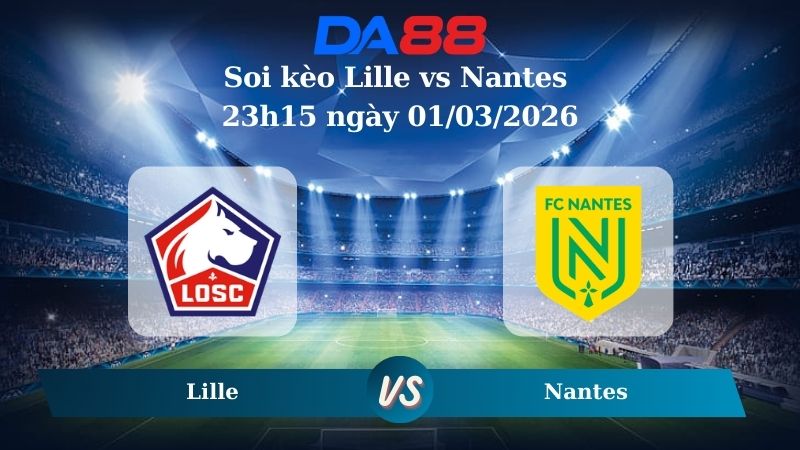 Nhận định soi kèo Lille vs Nantes  23h15 ngày 01/03/2026