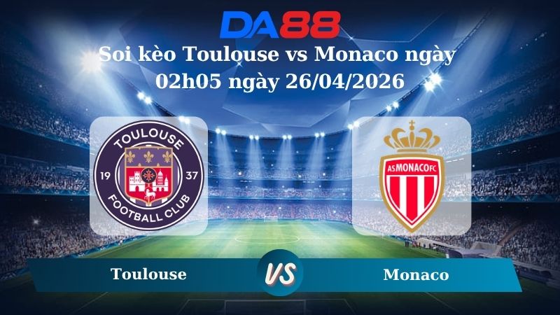 Nhận định soi kèo Toulouse vs Monaco ngày 02h05 ngày 26/04/2026