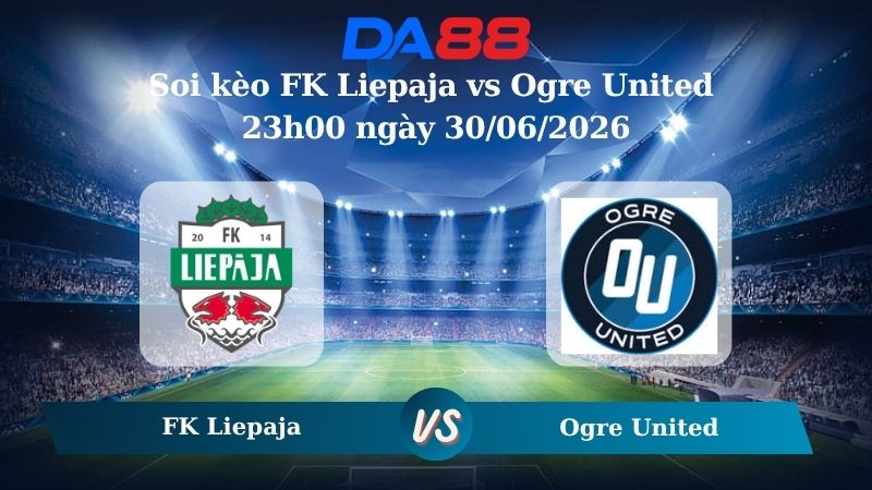 Nhận định soi kèo FK Liepaja vs Ogre United 23h00 ngày 30/06/2026