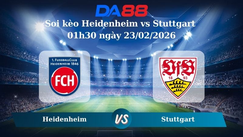 Nhận định soi kèo Heidenheim vs Stuttgart 01h30 ngày 23/02/2026