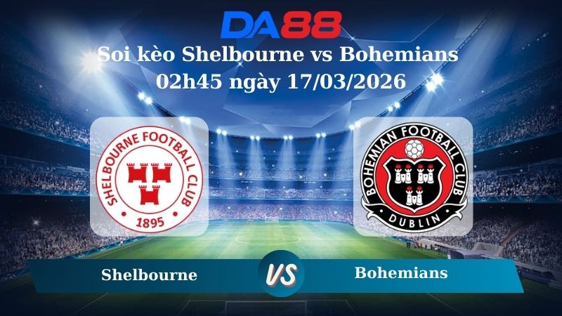 Soi kèo Shelbourne vs Bohemians 02h45 ngày 17/03/2026