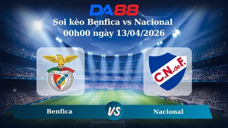 Nhận định soi kèo Benfica vs Nacional 00h00 ngày 13/04/2026