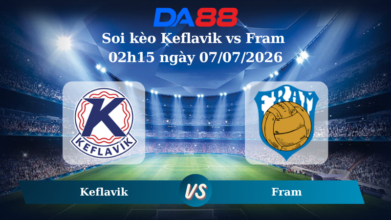 Nhận định soi kèo Keflavik vs Fram 04/07/2026