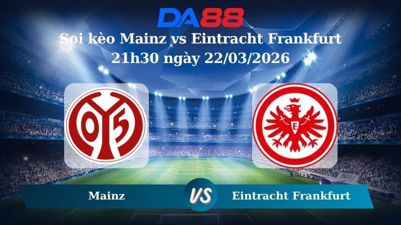 soi kèo Mainz vs Eintracht Frankfurt 21h30 ngày 22/03/2026