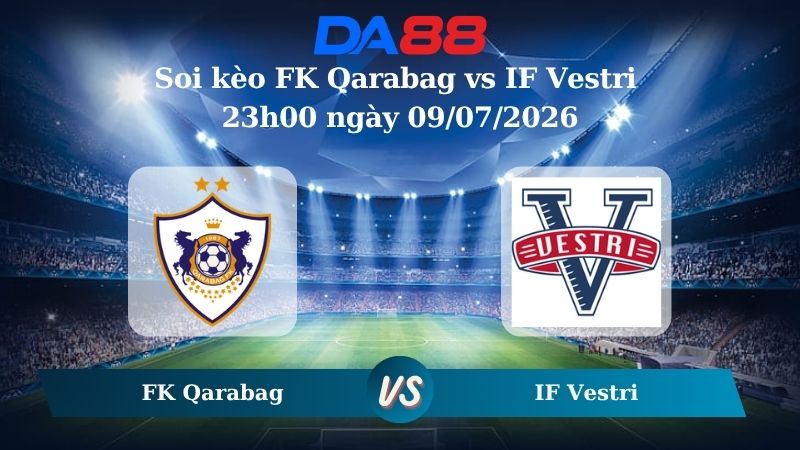 Nhận định soi kèo FK Qarabag vs IF Vestri 23h00 ngày 09/07/2026