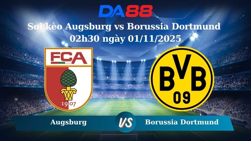Soi kèo Augsburg vs Borussia Dortmund 02h30 ngày 01/11/2025