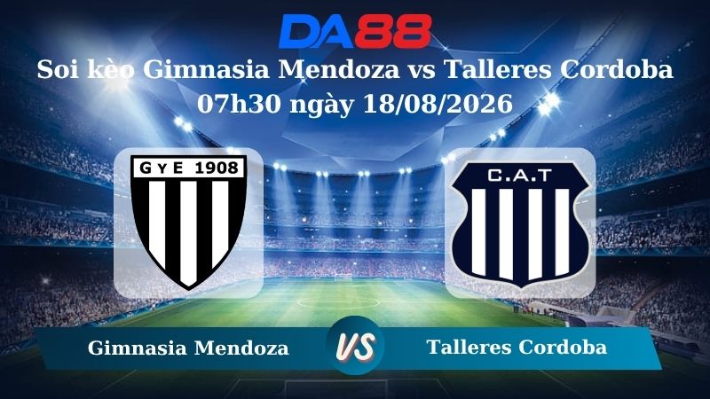 Nhận định soi kèo Gimnasia Mendoza vs Talleres Cordoba 07h30 ngày 18/08/2026