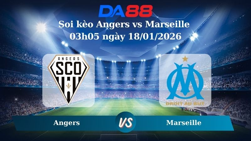 Nhận định soi kèo Angers vs Marseille 03h05 ngày 18/01/2026