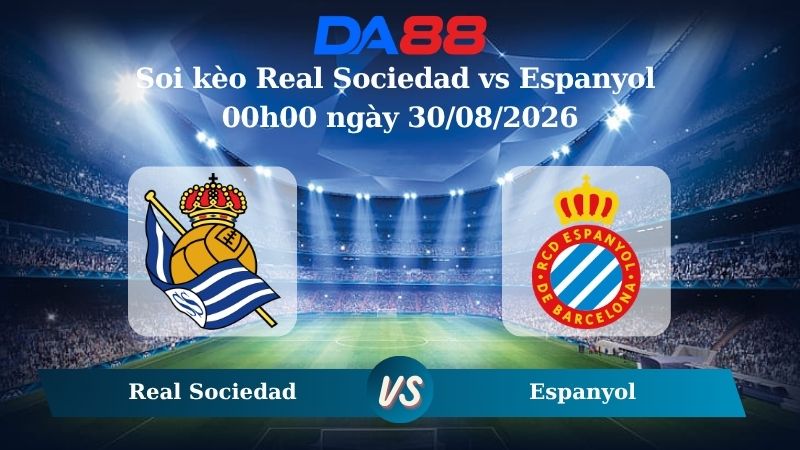 Nhận định soi kèo Real Sociedad vs Espanyol 00h00 ngày 30/08/2026
